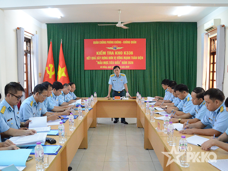 Qu&acirc;n chủng Ph&ograve;ng kh&ocirc;ng - Kh&ocirc;ng qu&acirc;n kiểm tra kết quả x&acirc;y dựng đơn vị vững mạnh to&agrave;n diện &ldquo;mẫu mực, ti&ecirc;u biểu&rdquo; năm 2026 tại Kho K336