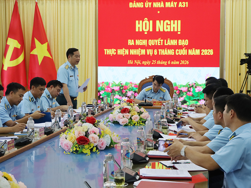 Đảng ủy Nh&agrave; m&aacute;y A31 tổ chức Hội nghị ra Nghị quyết l&atilde;nh đạo thực hiện nhiệm vụ  6 th&aacute;ng cuối năm 2026