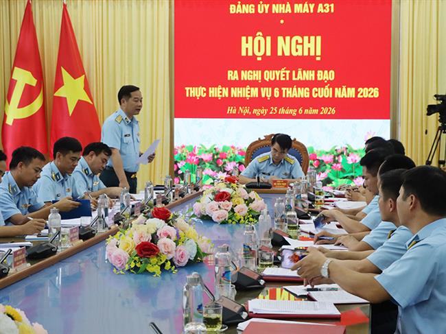 dang-uy-nha-may-a31-to-chuc-hoi-nghi-ra-nghi-quyet-lanh-dao-thuc-hien-nhiem-vu-6-thang-cuoi-nam-2026