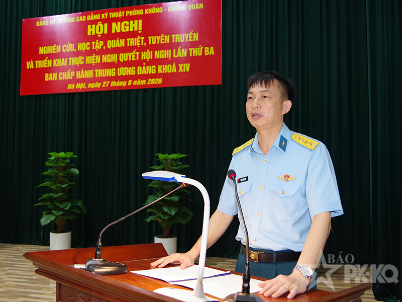 Đảng ủy Trường Cao đẳng Kỹ thuật Phòng không-Không quân tổ chức Hội nghị nghiên cứu, học tập, quán triệt, tuyên truyền và triển khai thực hiện Nghị quyết Hội nghị lần thứ ba Ban Chấp hành Trung ương Đảng khóa XIV